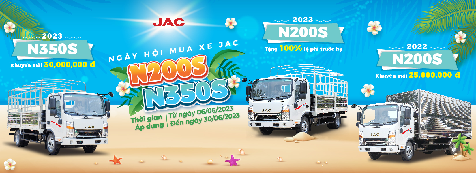 KHUYẾN MÃI CỰC ĐỈNH LỚN NHẤT NĂM 2023 DÀNH CHO KHÁCH HÀNG MUA XE TẢI JAC N200S VÀ N350S